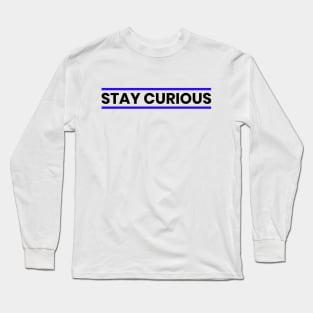 Stay Curious Long Sleeve T-Shirt